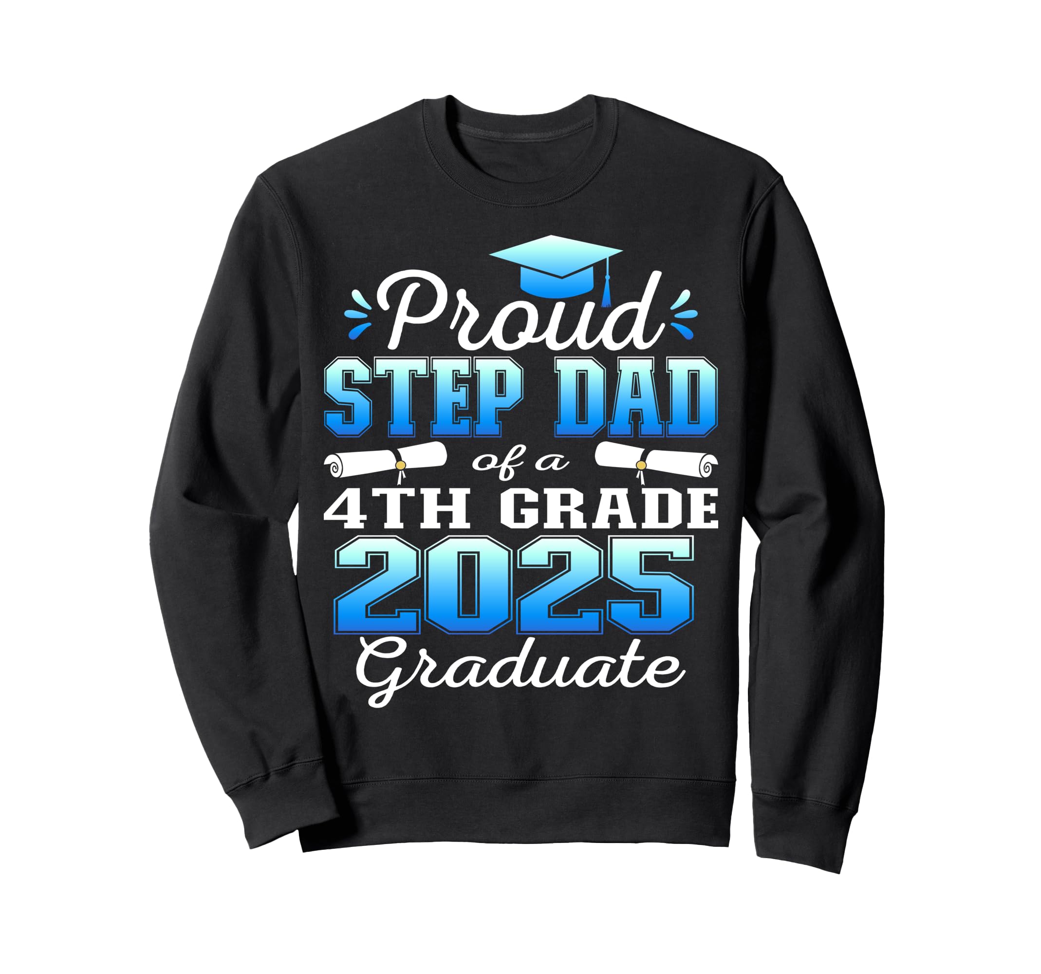 Proud Step Dad 4Th Grade Graduate Sweatshirt - Graphic Print for Adults - T-Shirt, Sweatshirt, Hoodie