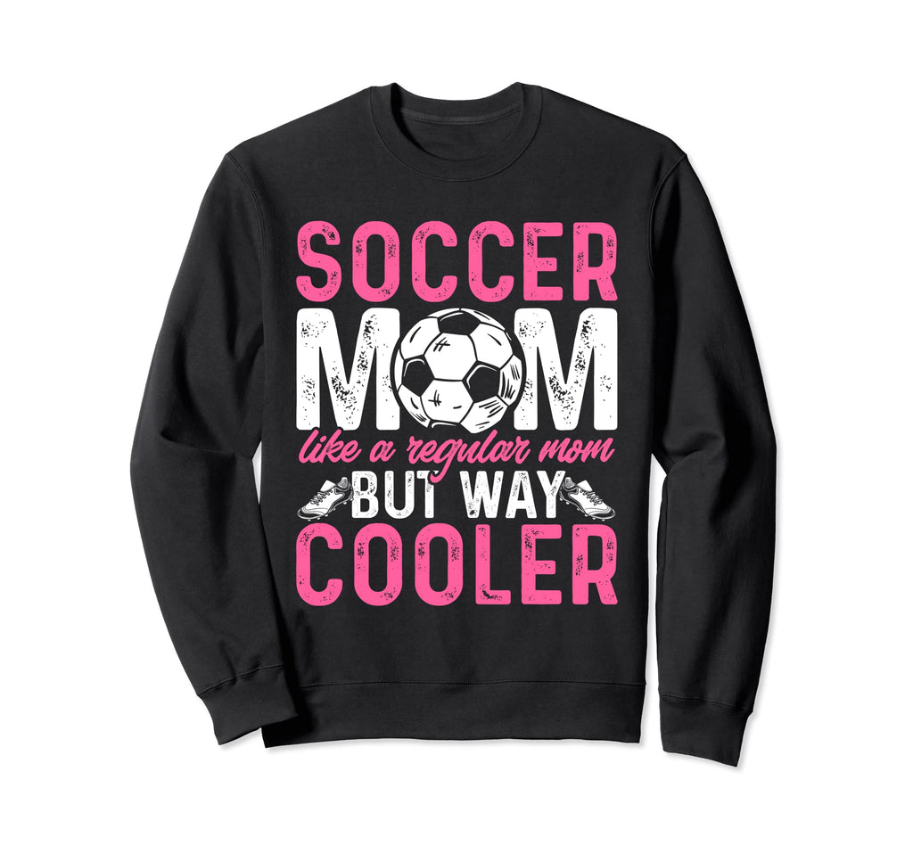 Funny Soccer Lover Moms Soccer Sweatshirt - Unique Graphic for Adults - T-Shirt, Sweatshirt, Hoodie