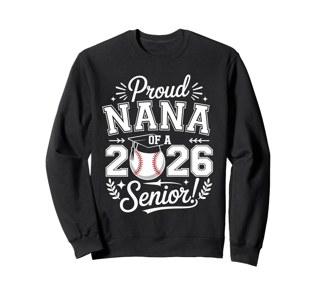 Proud Nana 2026 Senior Baseball Sweatshirt - Custom Art Print Unisex - T-Shirt, Sweatshirt, Hoodie
