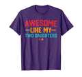 Awesome Like My Two Daughters Fathers T-Shirt - Fun Novelty Design Unisex - T-Shirt, Sweatshirt, Hoodie