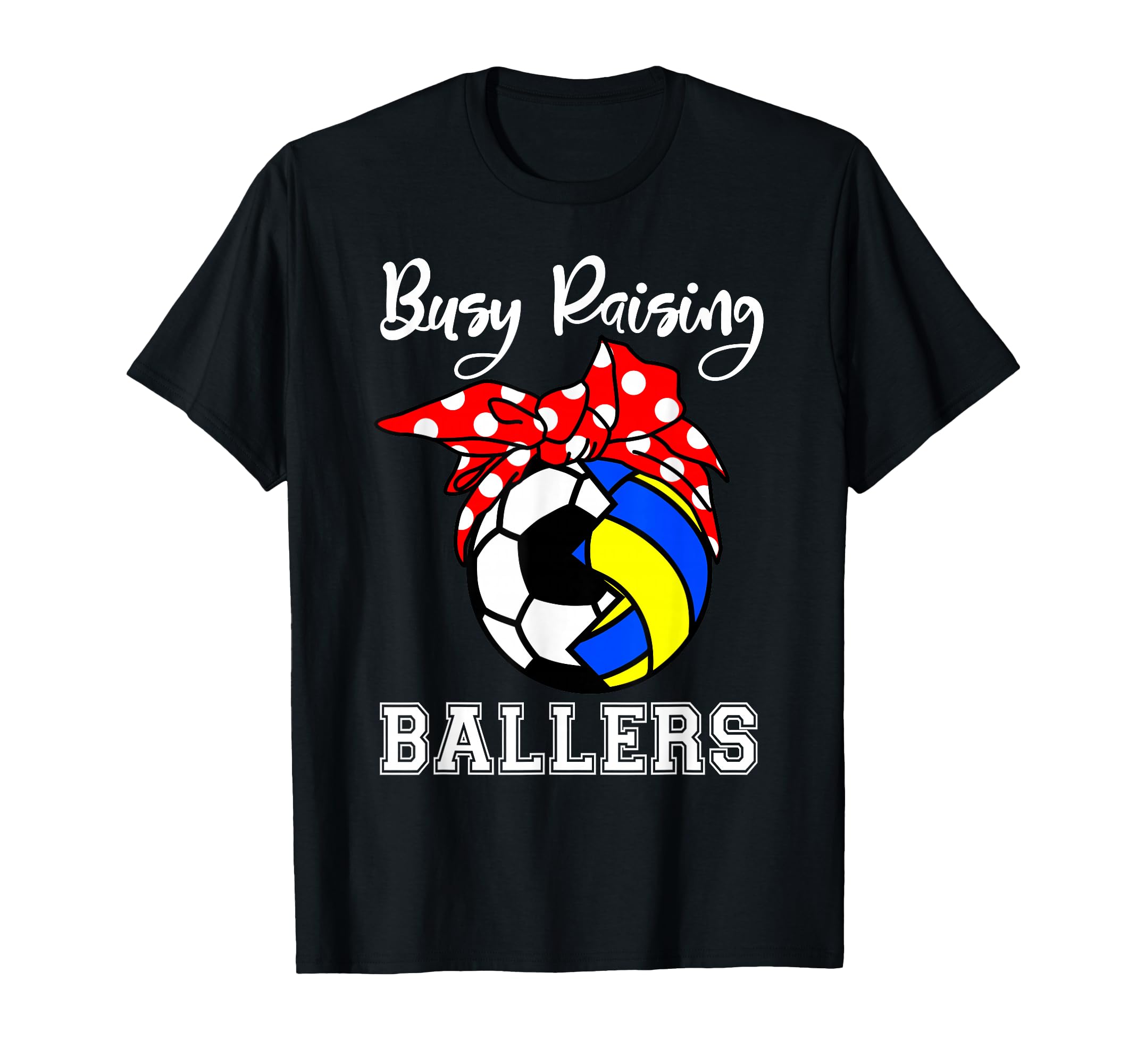 Busy Raising Ballers Funny Soccer T-Shirt - Trendy Graphic Men Women - T-Shirt, Sweatshirt, Hoodie