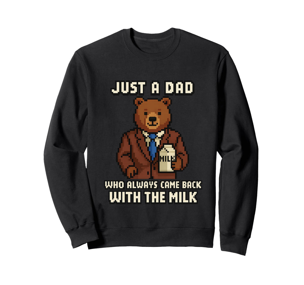 Just Dad Who Came Back Milk Bear Sweatshirt - Trendy Graphic Men Women - T-Shirt, Sweatshirt, Hoodie