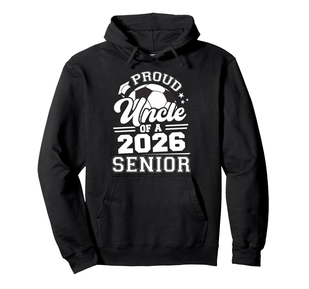 Proud Uncle 2026 Senior Soccer Hoodie - Casual Everyday Wear for Adults - T-Shirt, Sweatshirt, Hoodie