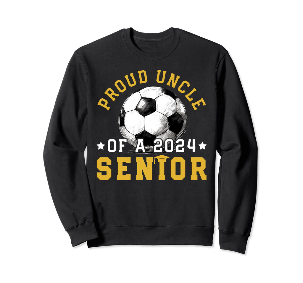 Class 2024 Uncle Soccer Senior 2024 Sweatshirt - Graphic Print Men Women - T-Shirt, Sweatshirt, Hoodie