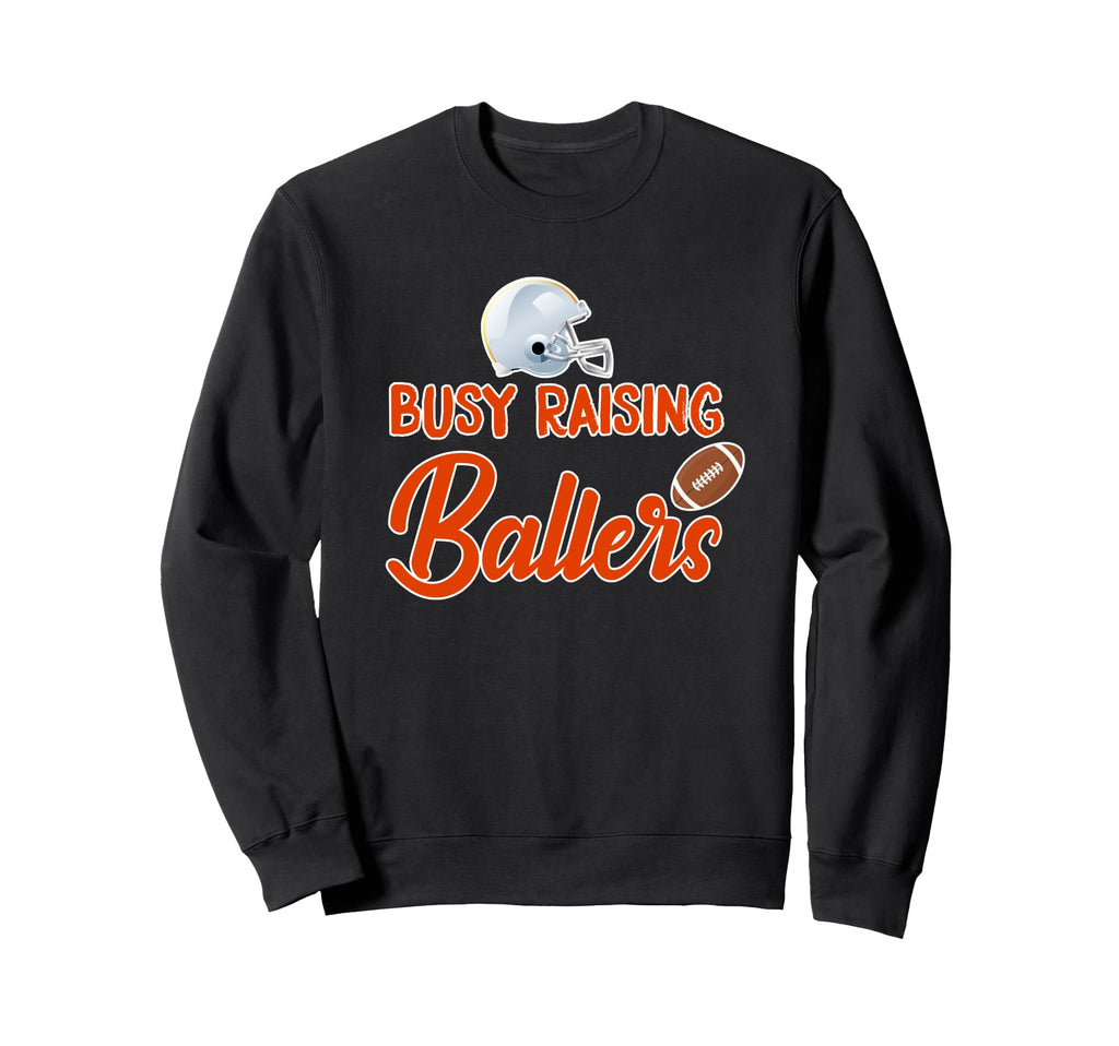 Busy Raising Ballers Football Tops Sweatshirt - Graphic Print for Adults - T-Shirt, Sweatshirt, Hoodie