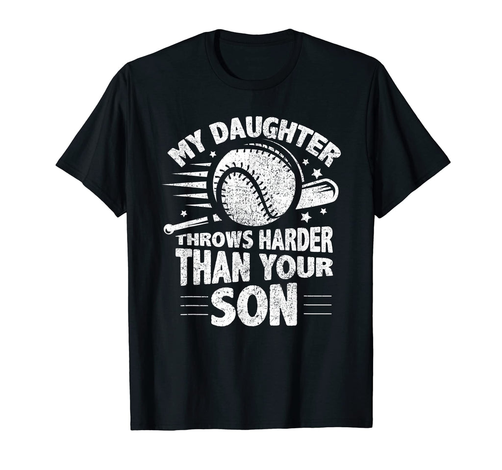 My Daughter Throws Harder Than Your T-Shirt - Casual Everyday Wear Unisex - T-Shirt, Sweatshirt, Hoodie