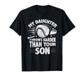 My Daughter Throws Harder Than Your T-Shirt - Casual Everyday Wear Unisex - T-Shirt, Sweatshirt, Hoodie