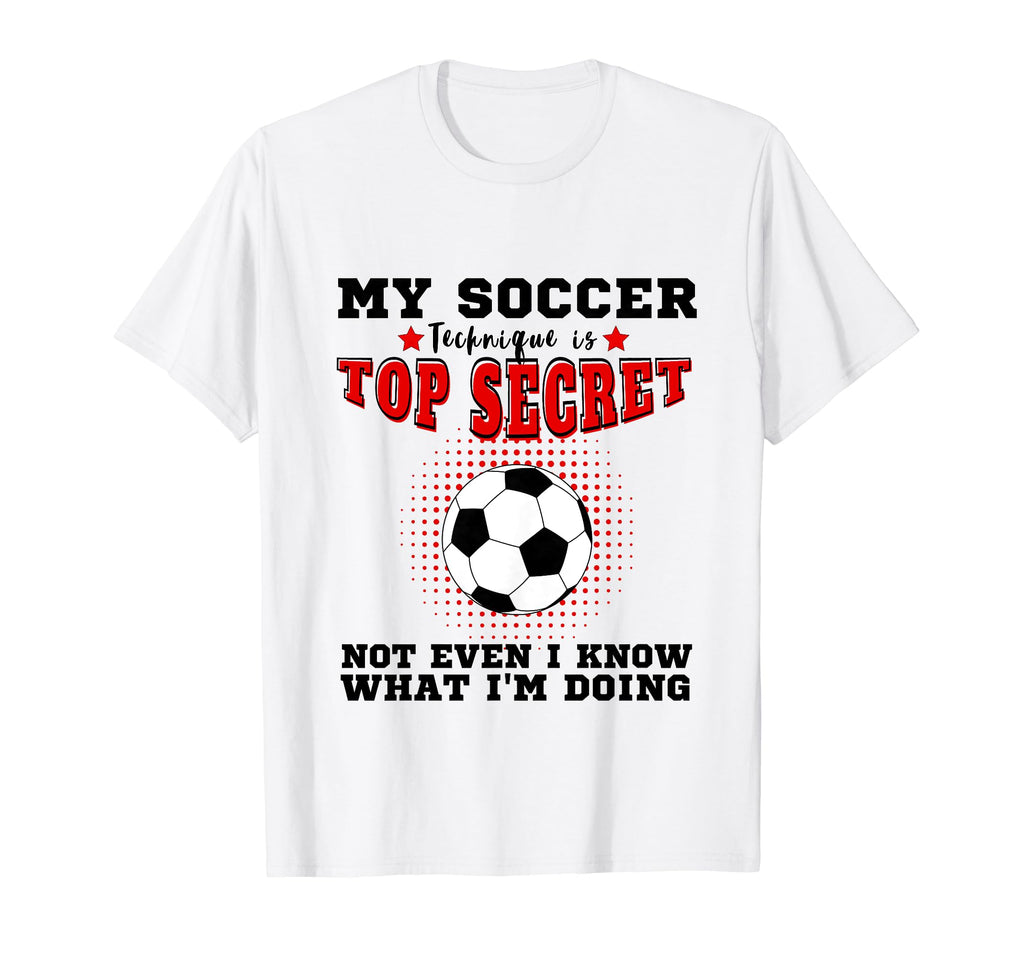 My Soccer Technique Is Secret T-Shirt - Fun Novelty Design for Adults - T-Shirt, Sweatshirt, Hoodie