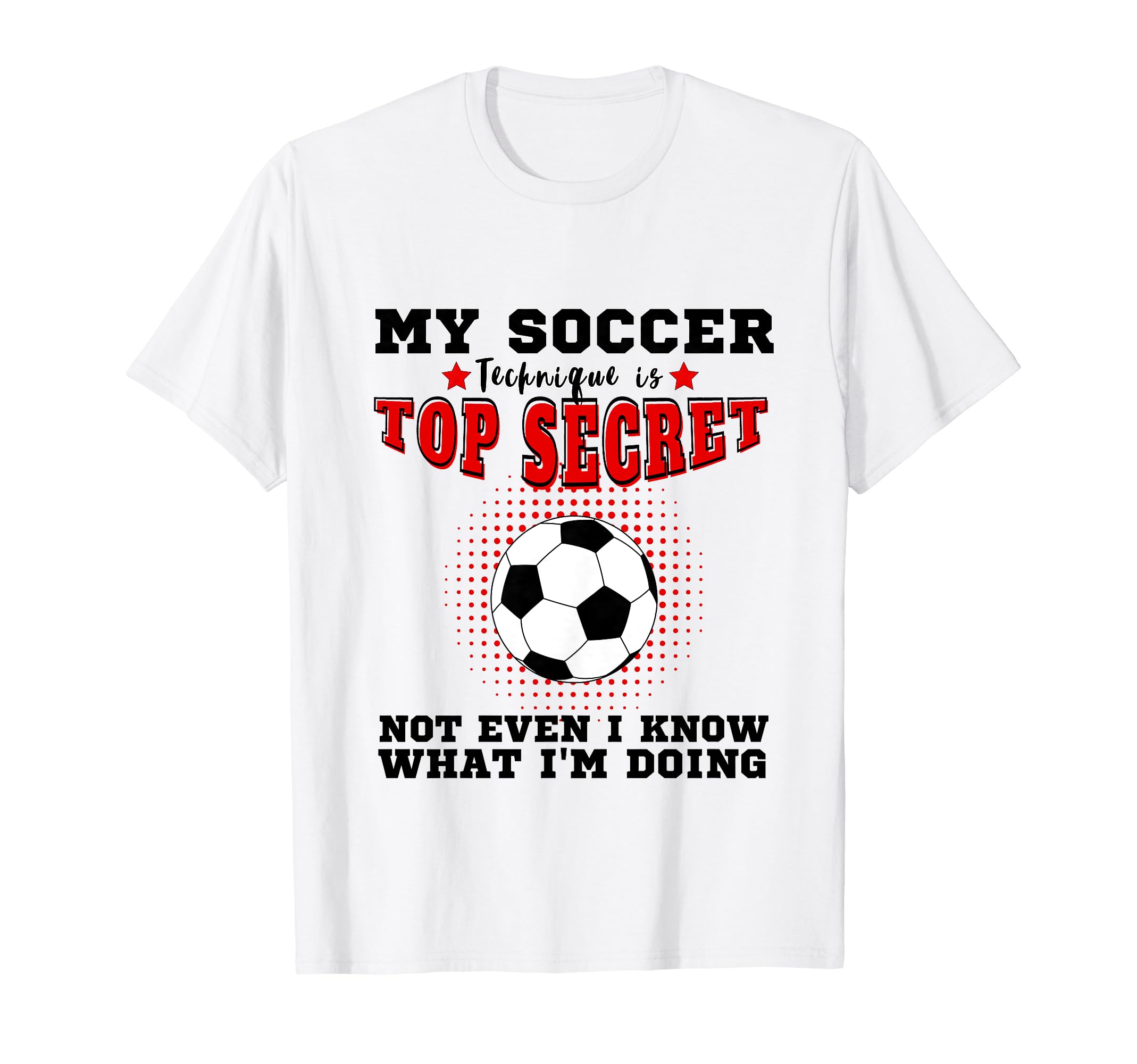 My Soccer Technique Is Secret T-Shirt - Fun Novelty Design for Adults - T-Shirt, Sweatshirt, Hoodie
