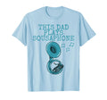 This Dad Plays Sousaphone T-Shirt - Custom Art Print Men Women - T-Shirt, Sweatshirt, Hoodie