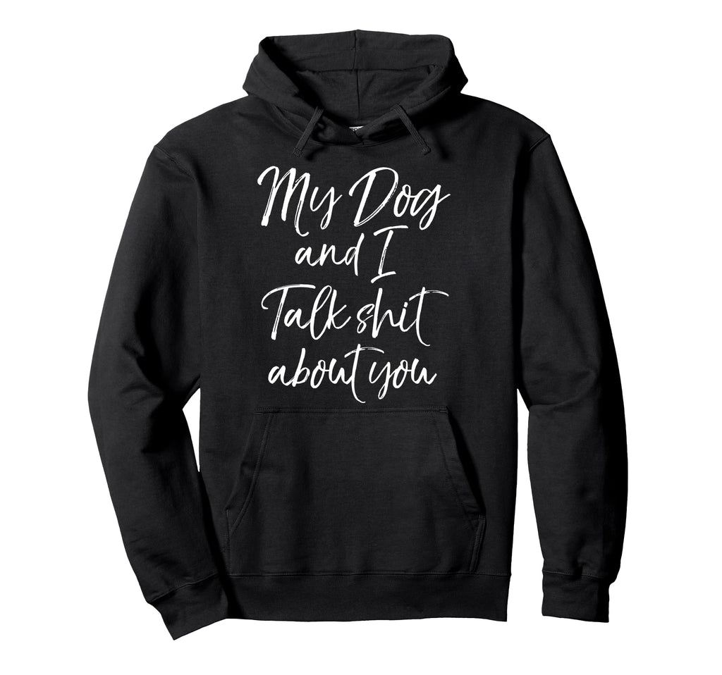 Funny Dog Owner Joke My Dog And I Talk Hoodie - Graphic Print for Adults - T-Shirt, Sweatshirt, Hoodie