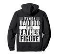 Its Not Dad Bod Its Father Figure Hoodie - Fun Novelty Design for Adults - T-Shirt, Sweatshirt, Hoodie