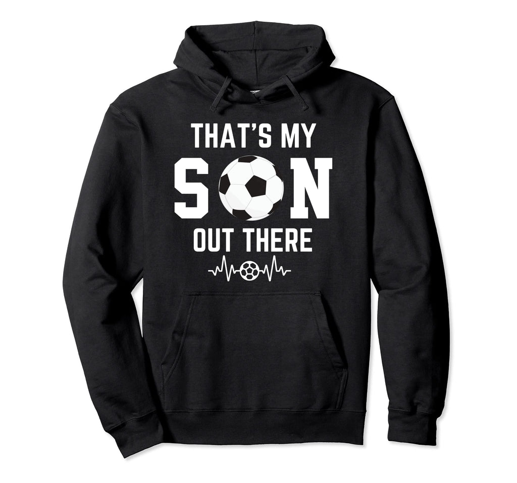 Soccer Mom Thats My Son Out There Hoodie - Streetwear Style Men Women - T-Shirt, Sweatshirt, Hoodie