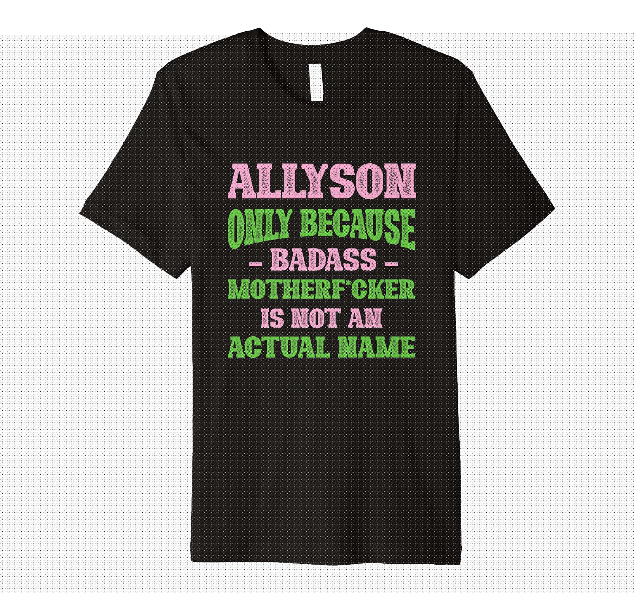 Badass Allyson Name Unique Nickname T-Shirt - Minimalist Print for Adults - T-Shirt, Sweatshirt, Hoodie