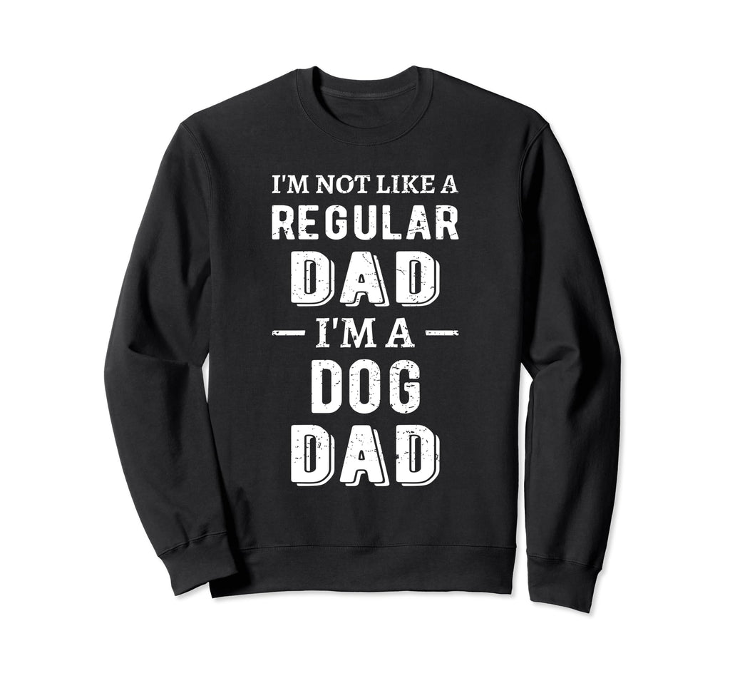 Not Like Regular Dad Dog Dad Puppy Sweatshirt - Minimalist Print Men Women - T-Shirt, Sweatshirt, Hoodie