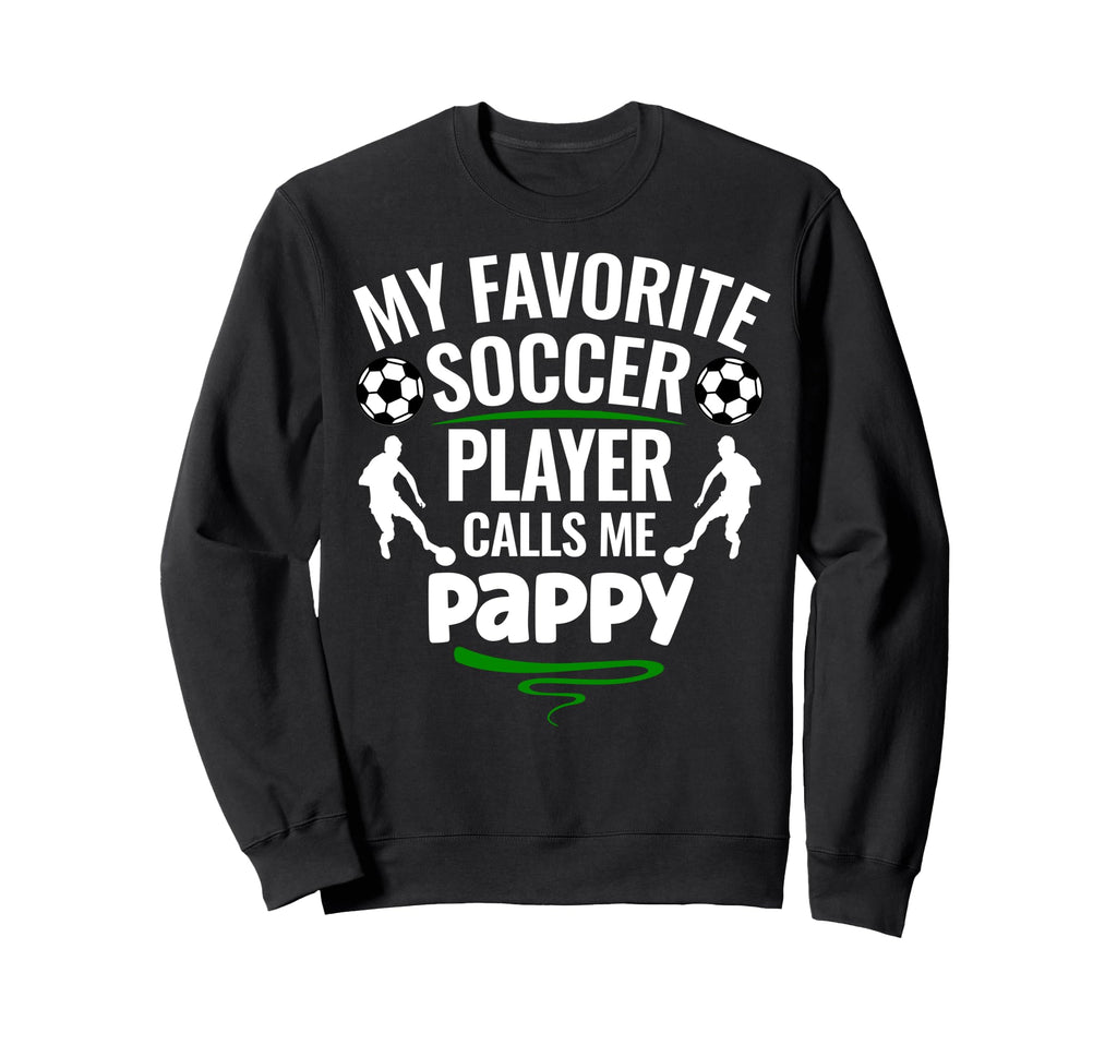 My Favorite Soccer Player Calls Me Pappy Sweatshirt - Trendy Graphic Unisex - T-Shirt, Sweatshirt, Hoodie