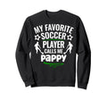 My Favorite Soccer Player Calls Me Pappy Sweatshirt - Trendy Graphic Unisex - T-Shirt, Sweatshirt, Hoodie