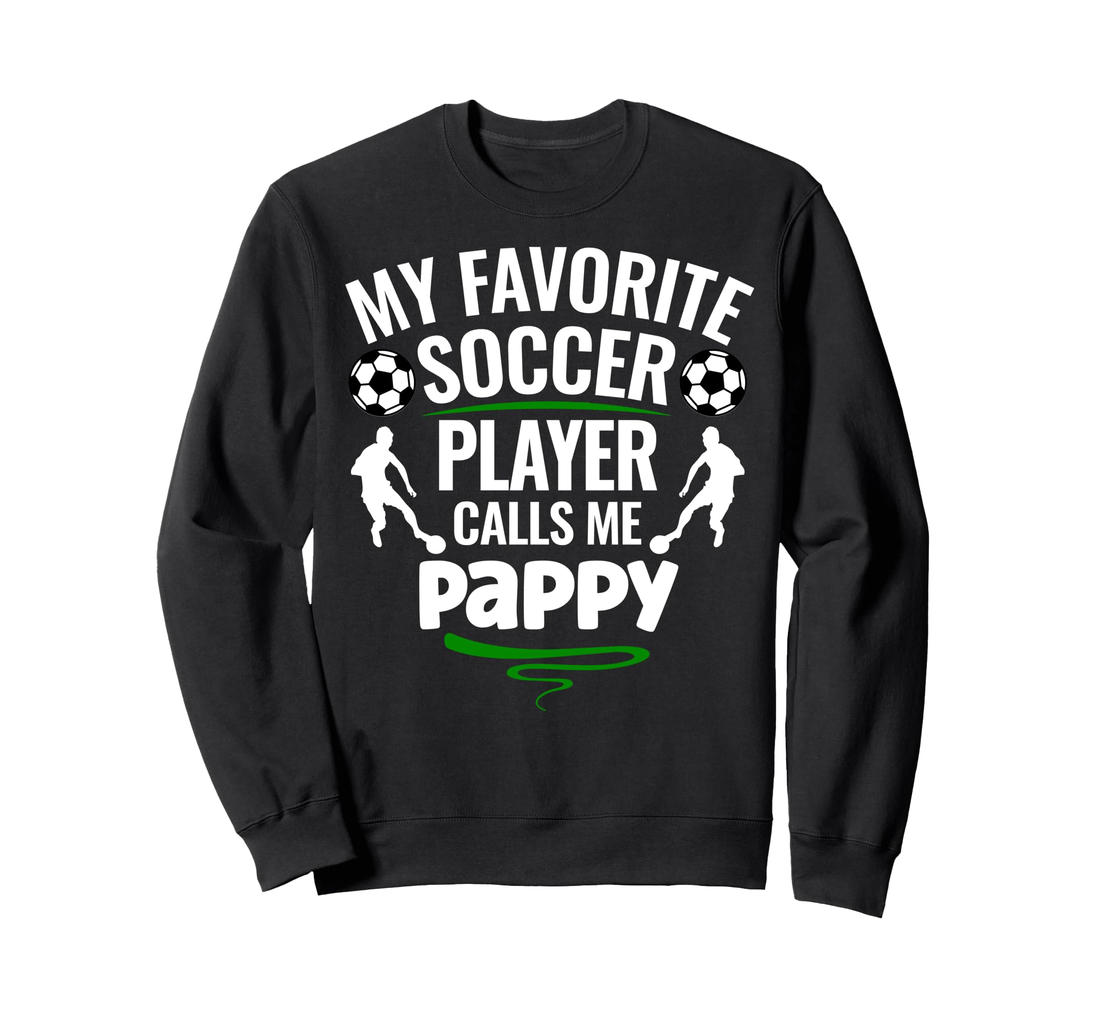 My Favorite Soccer Player Calls Me Pappy Sweatshirt - Trendy Graphic Unisex - T-Shirt, Sweatshirt, Hoodie
