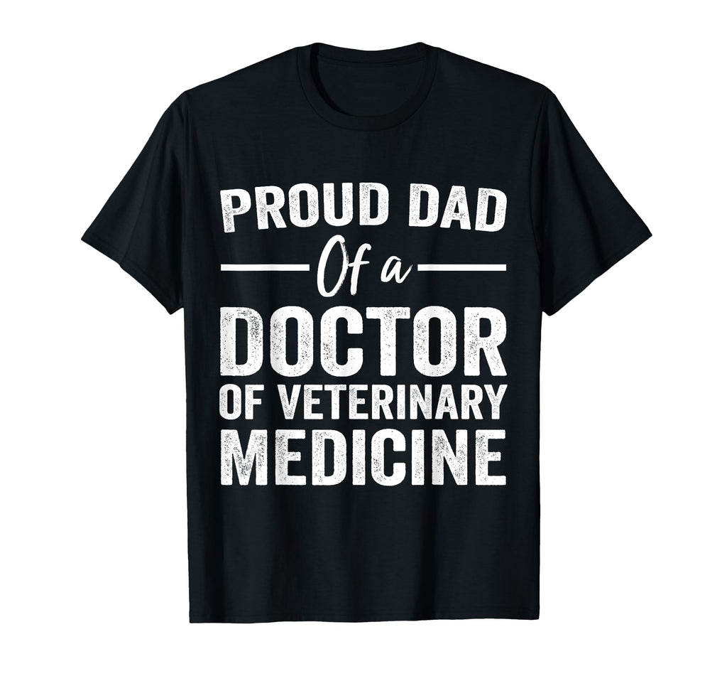 Proud Dad Doctor Veterinary Medicine T-Shirt - Graphic Print Men Women - T-Shirt, Sweatshirt, Hoodie