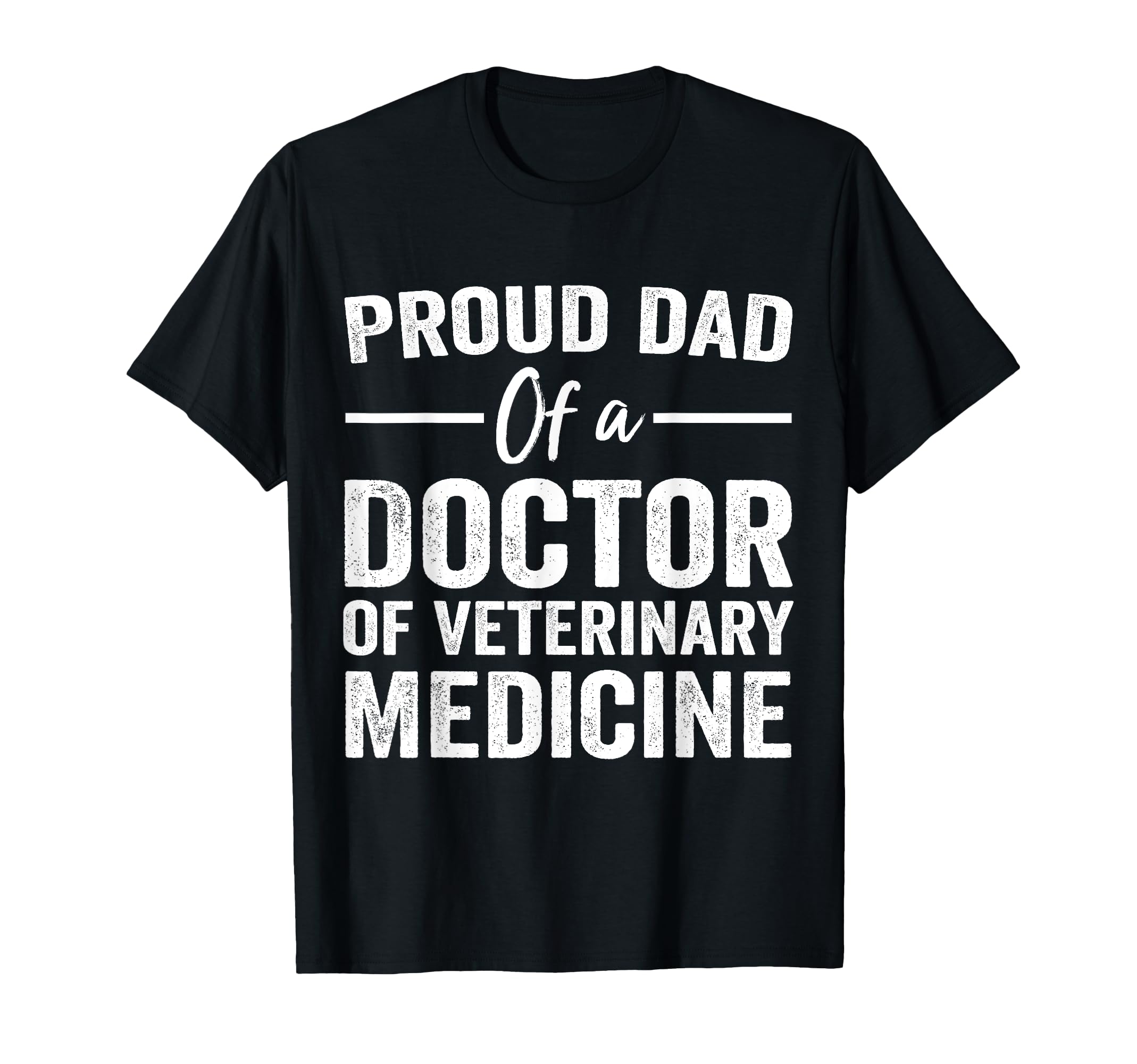 Proud Dad Doctor Veterinary Medicine T-Shirt - Graphic Print Men Women - T-Shirt, Sweatshirt, Hoodie