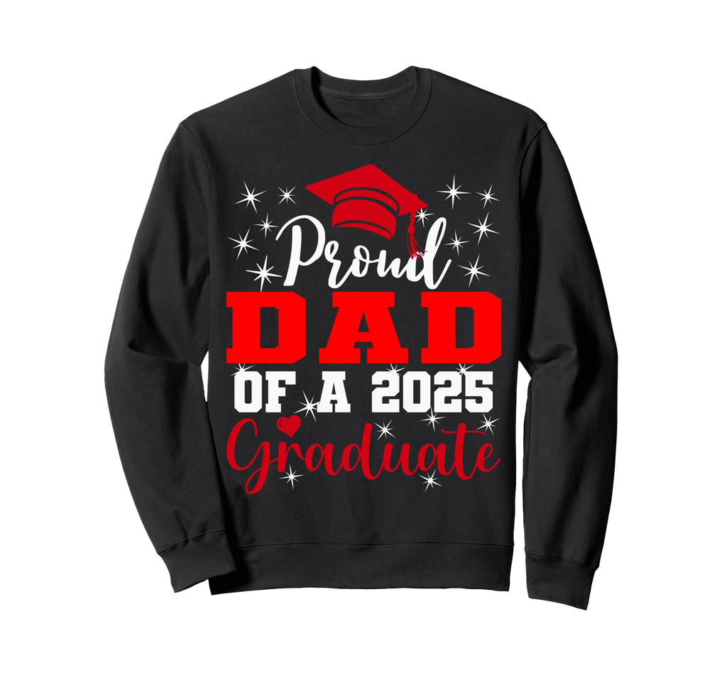 Super Proud Dad 2025 Graduate Sweatshirt - Unique Graphic for Adults - T-Shirt, Sweatshirt, Hoodie