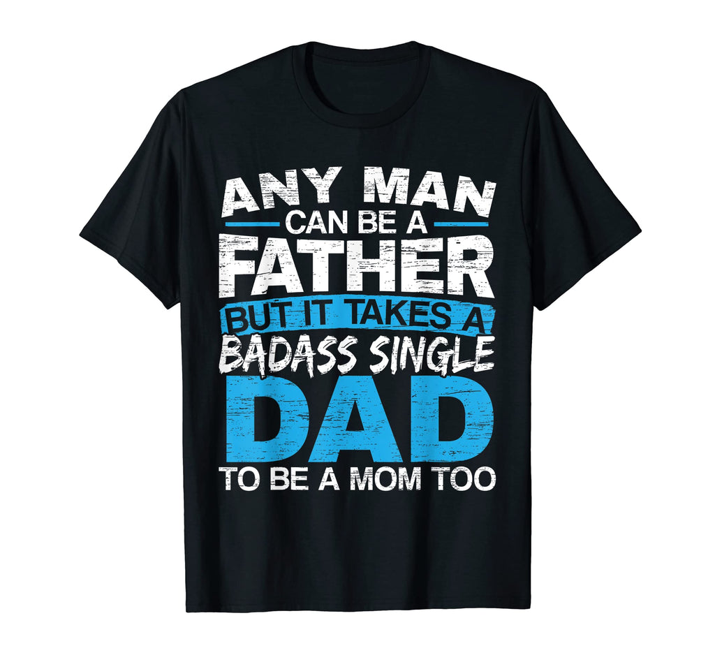 Mens Any Can Be Father But It Takes T-Shirt - Minimalist Print Men Women - T-Shirt, Sweatshirt, Hoodie
