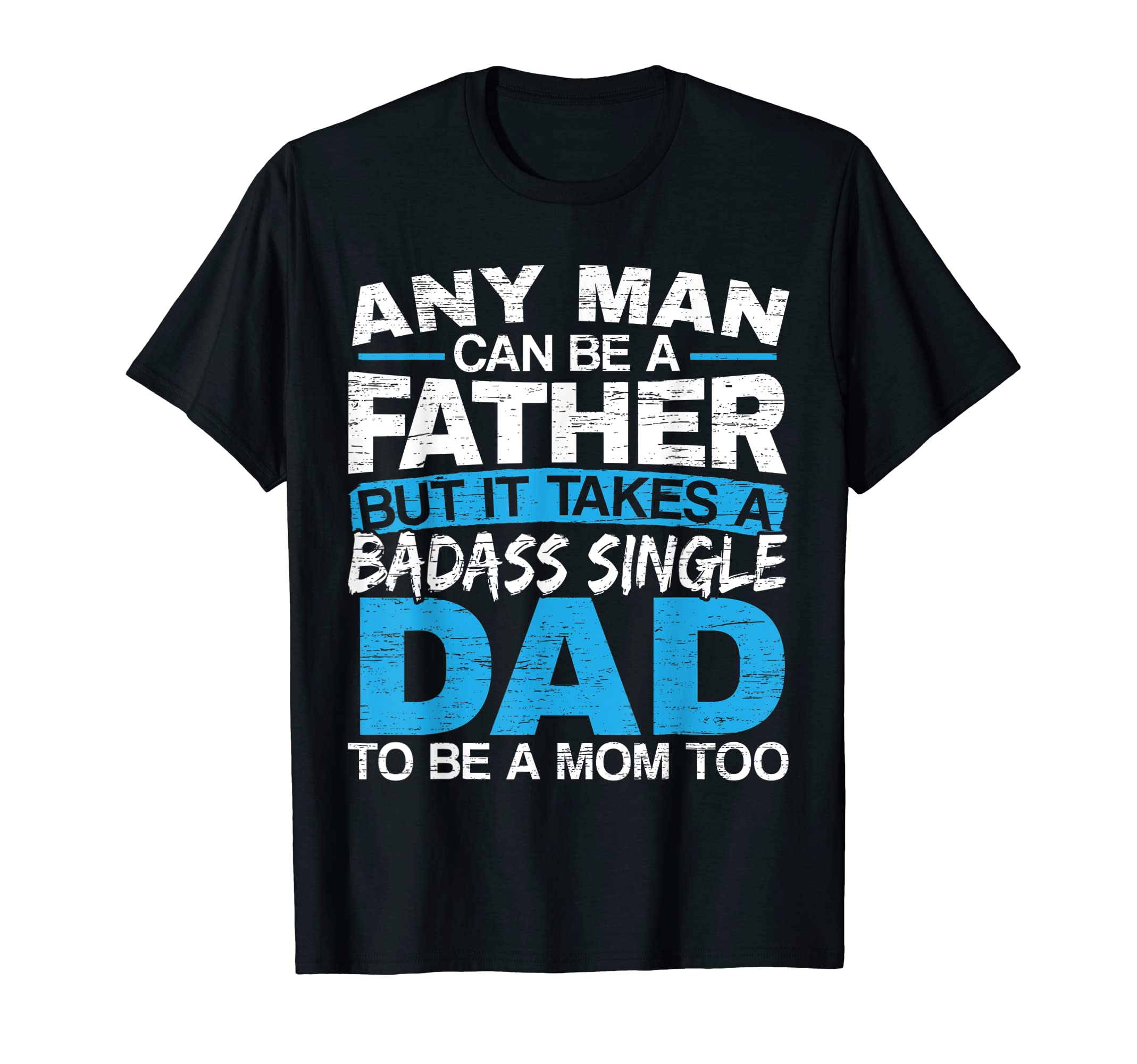 Mens Any Can Be Father But It Takes T-Shirt - Minimalist Print Men Women - T-Shirt, Sweatshirt, Hoodie