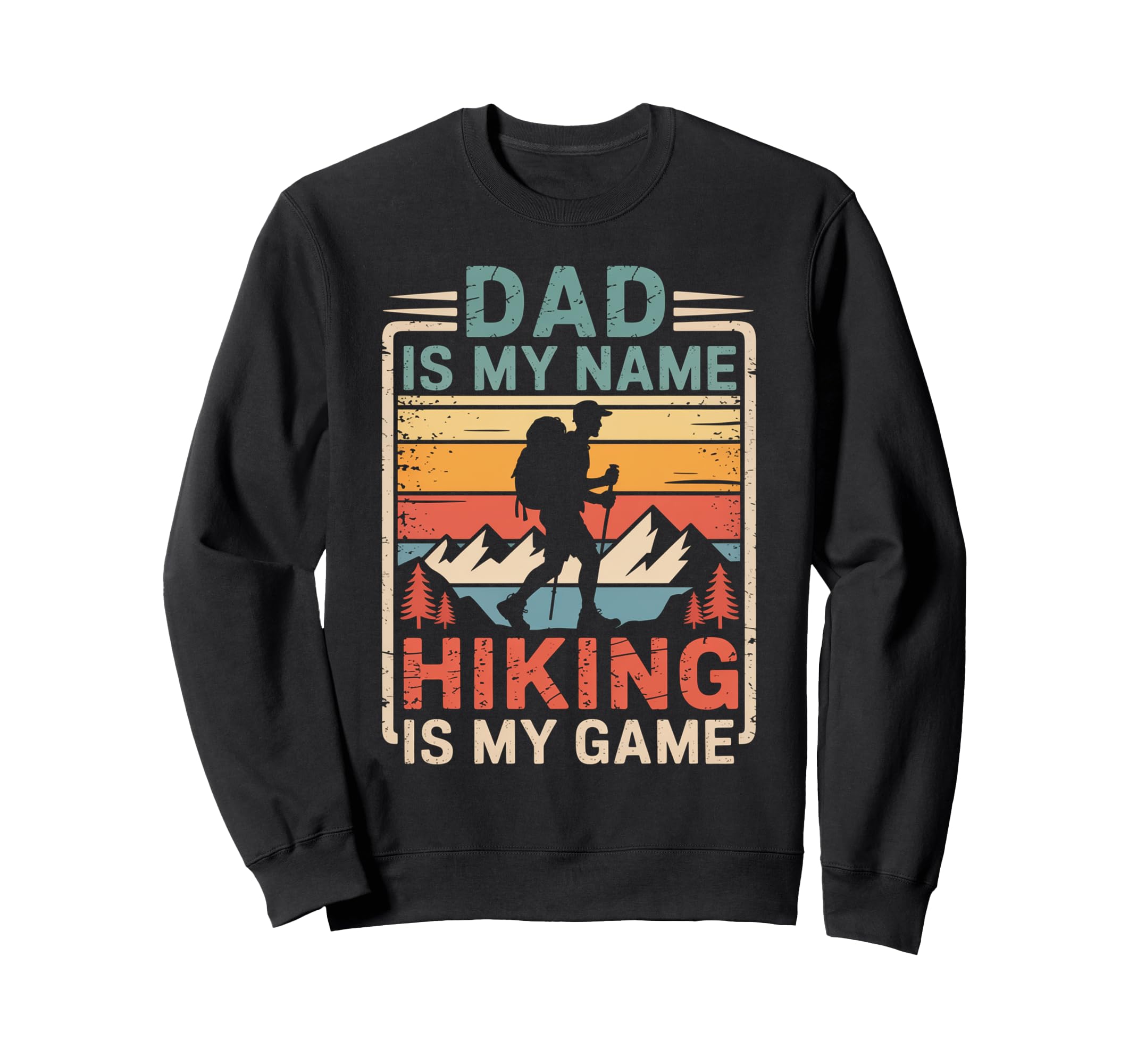 Funny Hiking Dad Is My Name Sweatshirt - Aesthetic Graphic for Adults - T-Shirt, Sweatshirt, Hoodie