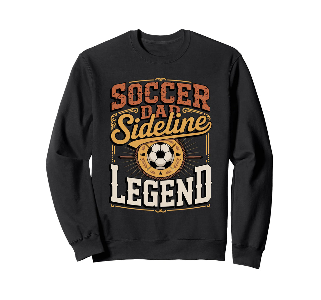 Soccer Dad Sideline Legend Game Father Sweatshirt - Trendy Graphic Unisex - T-Shirt, Sweatshirt, Hoodie