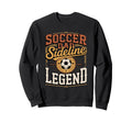 Soccer Dad Sideline Legend Game Father Sweatshirt - Trendy Graphic Unisex - T-Shirt, Sweatshirt, Hoodie