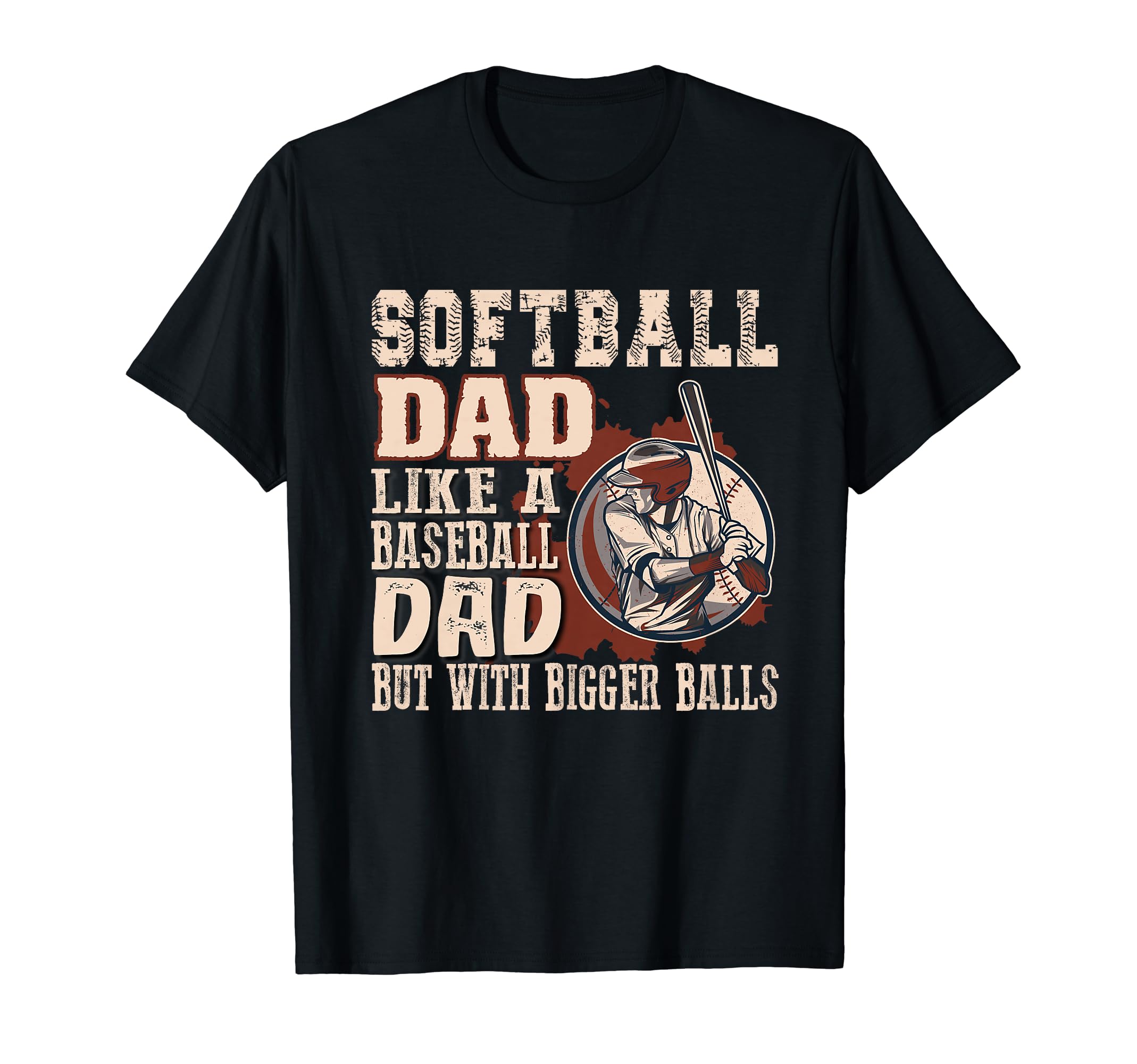 Softball Dad Like Baseball Dad Bigger T-Shirt - Trendy Graphic Men Women - T-Shirt, Sweatshirt, Hoodie