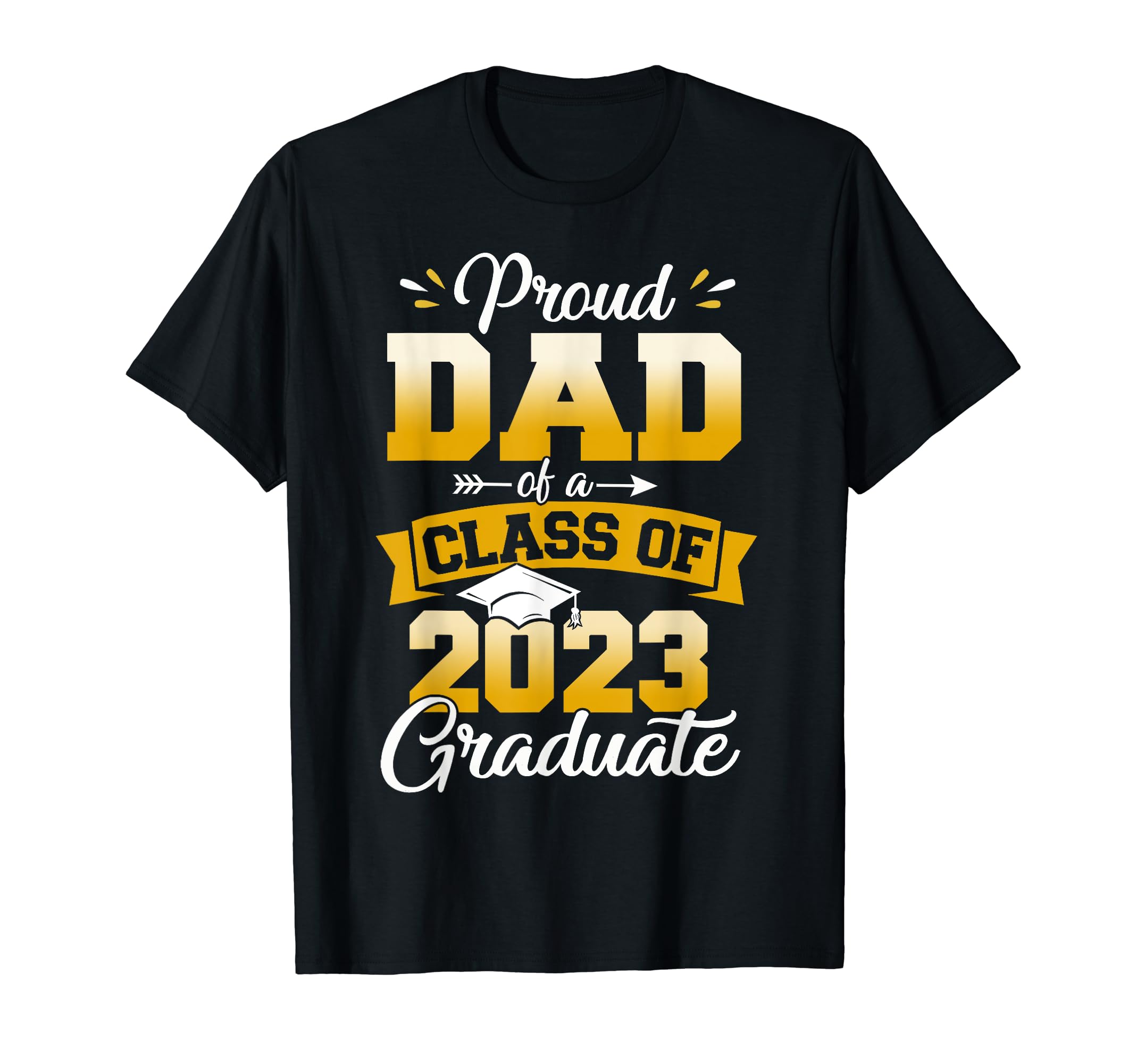 Proud Dad Class 2023 Graduate Senior T-Shirt - Graphic Print Unisex - T-Shirt, Sweatshirt, Hoodie
