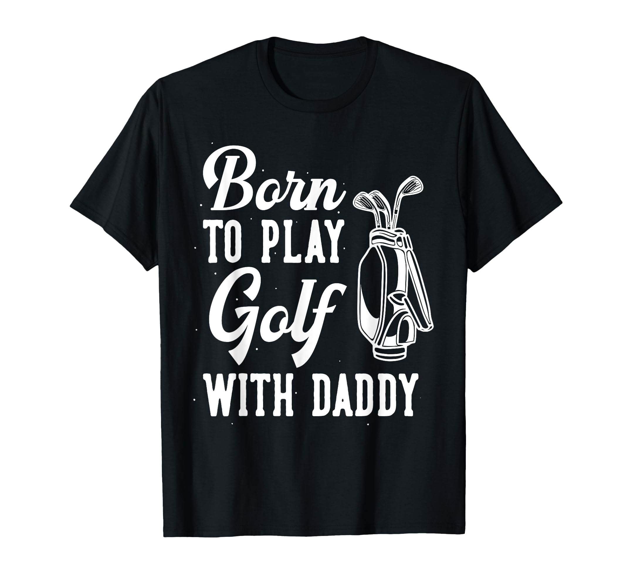 Funny Born To Play Golf Dad Family Golf T-Shirt - Unique Graphic Men Women - T-Shirt, Sweatshirt, Hoodie