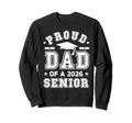 Proud Dad 2026 Senior Highschool Sweatshirt - Streetwear Style Men Women - T-Shirt, Sweatshirt, Hoodie