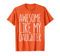 Awesome Like My Daughter Dad From T-Shirt - Novelty Apparel Unisex - T-Shirt, Sweatshirt, Hoodie