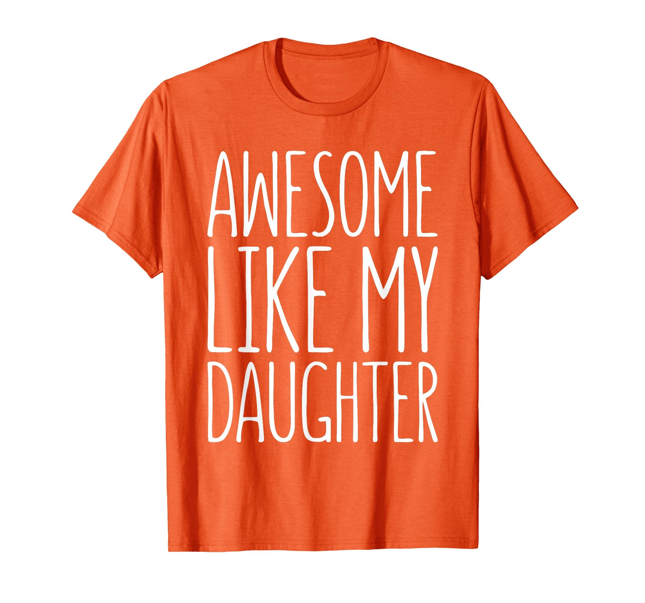 Awesome Like My Daughter Dad From T-Shirt - Novelty Apparel Unisex - T-Shirt, Sweatshirt, Hoodie