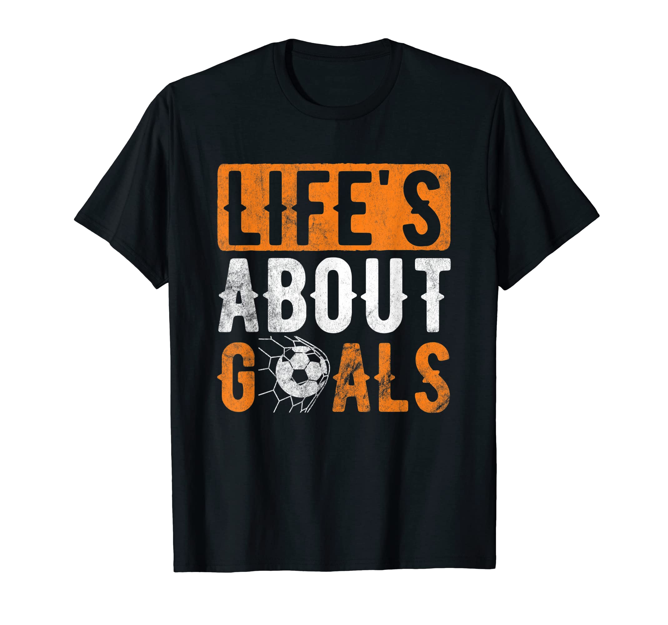 Life About Goals Sports Football T-Shirt - Fun Novelty Design for Adults - T-Shirt, Sweatshirt, Hoodie