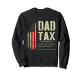 Dad Tax Funny Dad Tax Jokes Dad Tax Sweatshirt - Novelty Apparel Unisex - T-Shirt, Sweatshirt, Hoodie