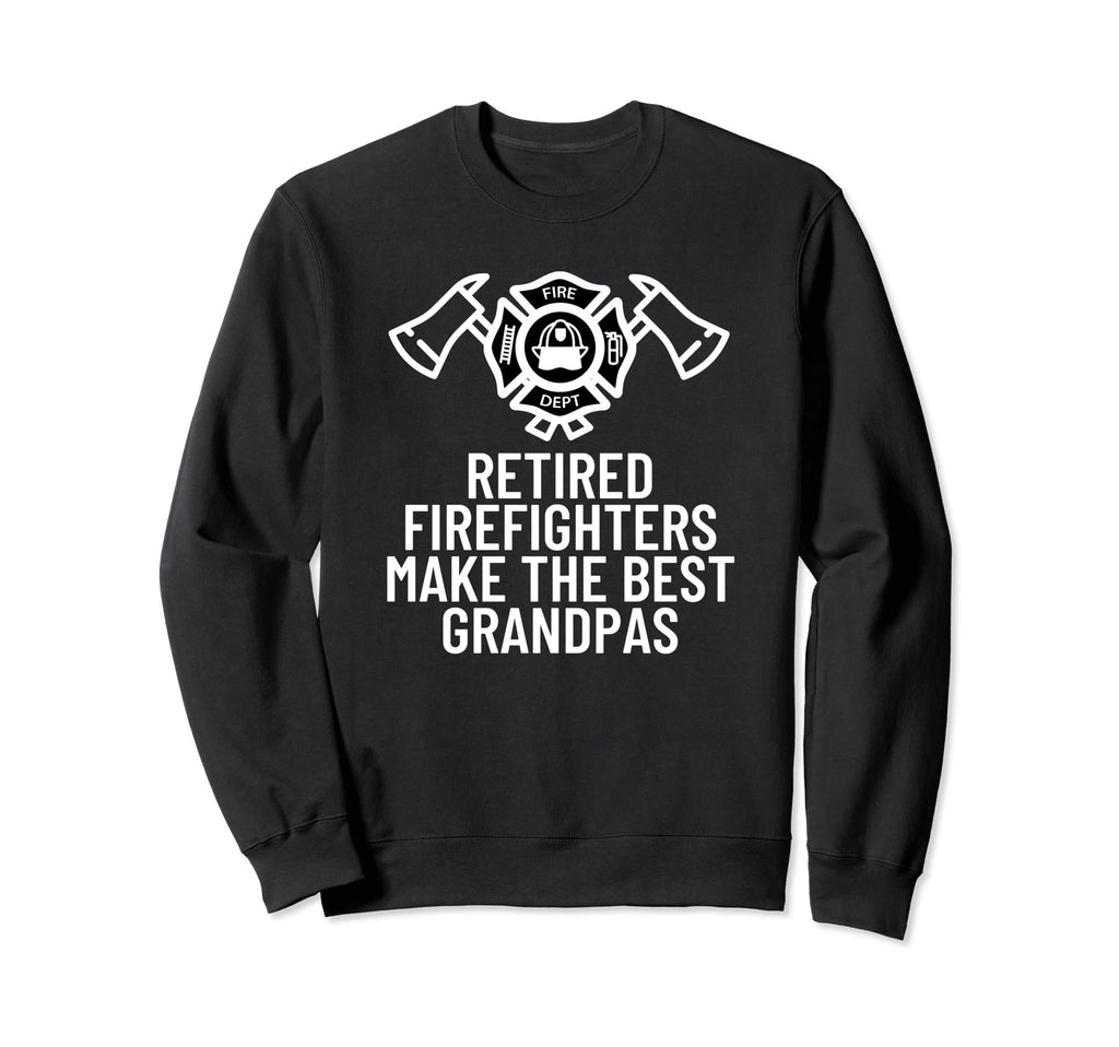 Retired Firefighters Make Best Sweatshirt - Streetwear Style Unisex - T-Shirt, Sweatshirt, Hoodie