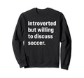 Funny Introverted But Willing Sweatshirt - Fun Novelty Design for Adults - T-Shirt, Sweatshirt, Hoodie