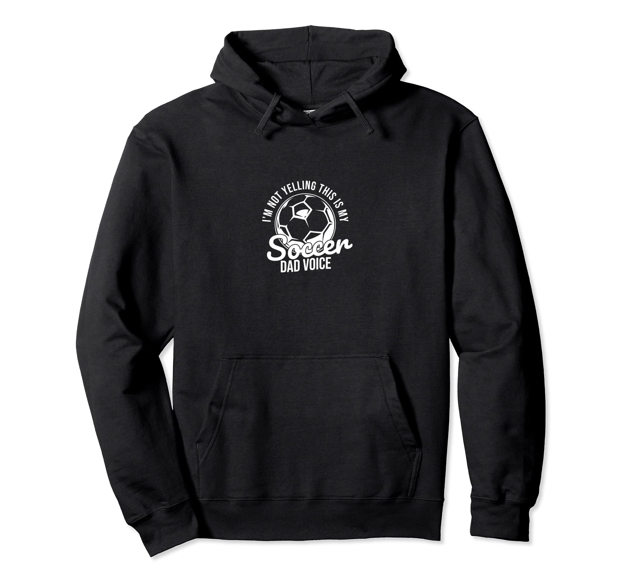 Im Not Yelling This Is My Soccer Dad Hoodie - Novelty Apparel for Adults - T-Shirt, Sweatshirt, Hoodie