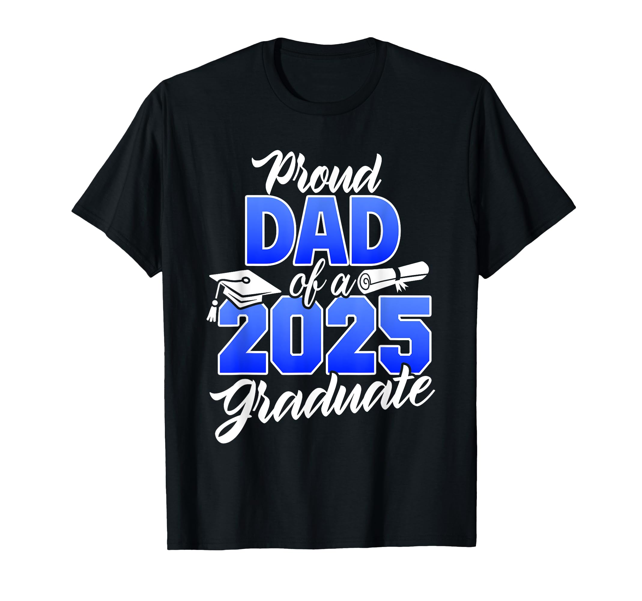 Proud Dad 2025 Graduate Class 2025 T-Shirt - Fun Novelty Design Unisex - T-Shirt, Sweatshirt, Hoodie