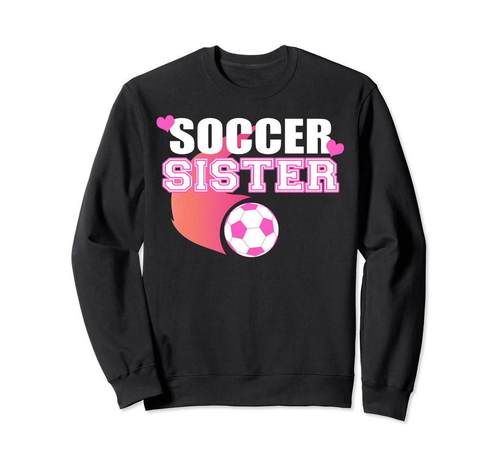Soccer Sister Soccer Sis Sweatshirt - Custom Art Print for Adults - T-Shirt, Sweatshirt, Hoodie