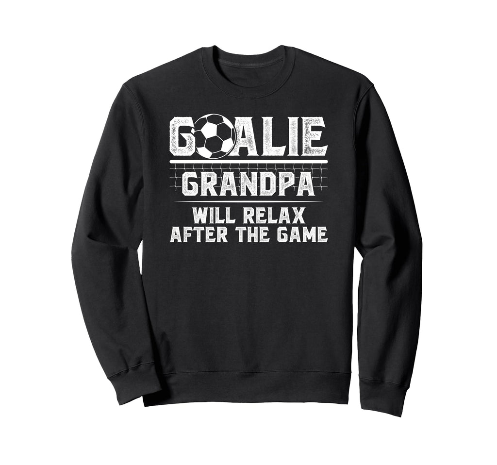 Funny Soccer Goalie Grandpa Sweatshirt - Streetwear Style for Adults - T-Shirt, Sweatshirt, Hoodie