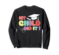 My Child Did It Graduation Nurse Doctor Sweatshirt - Unique Graphic Unisex - T-Shirt, Sweatshirt, Hoodie