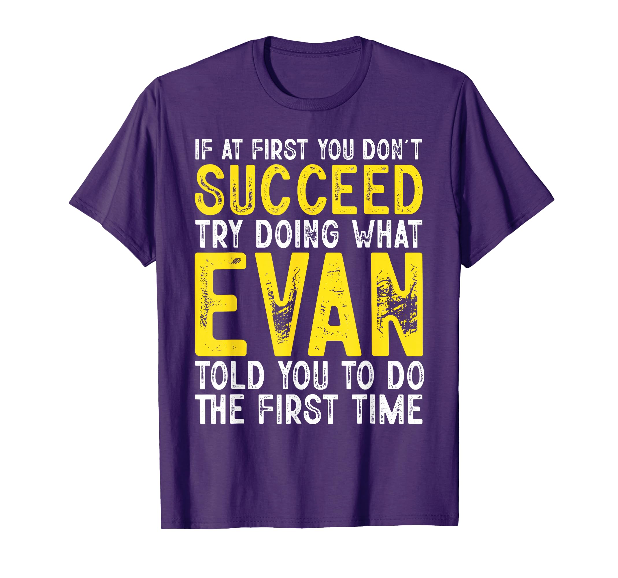 Evan If First You Dont Succeed Funny T-Shirt - Casual Everyday Wear Unisex - T-Shirt, Sweatshirt, Hoodie