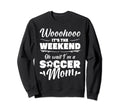 Mama Soccer Its Weekend Oh Wait Im Sweatshirt - Graphic Print for Adults - T-Shirt, Sweatshirt, Hoodie