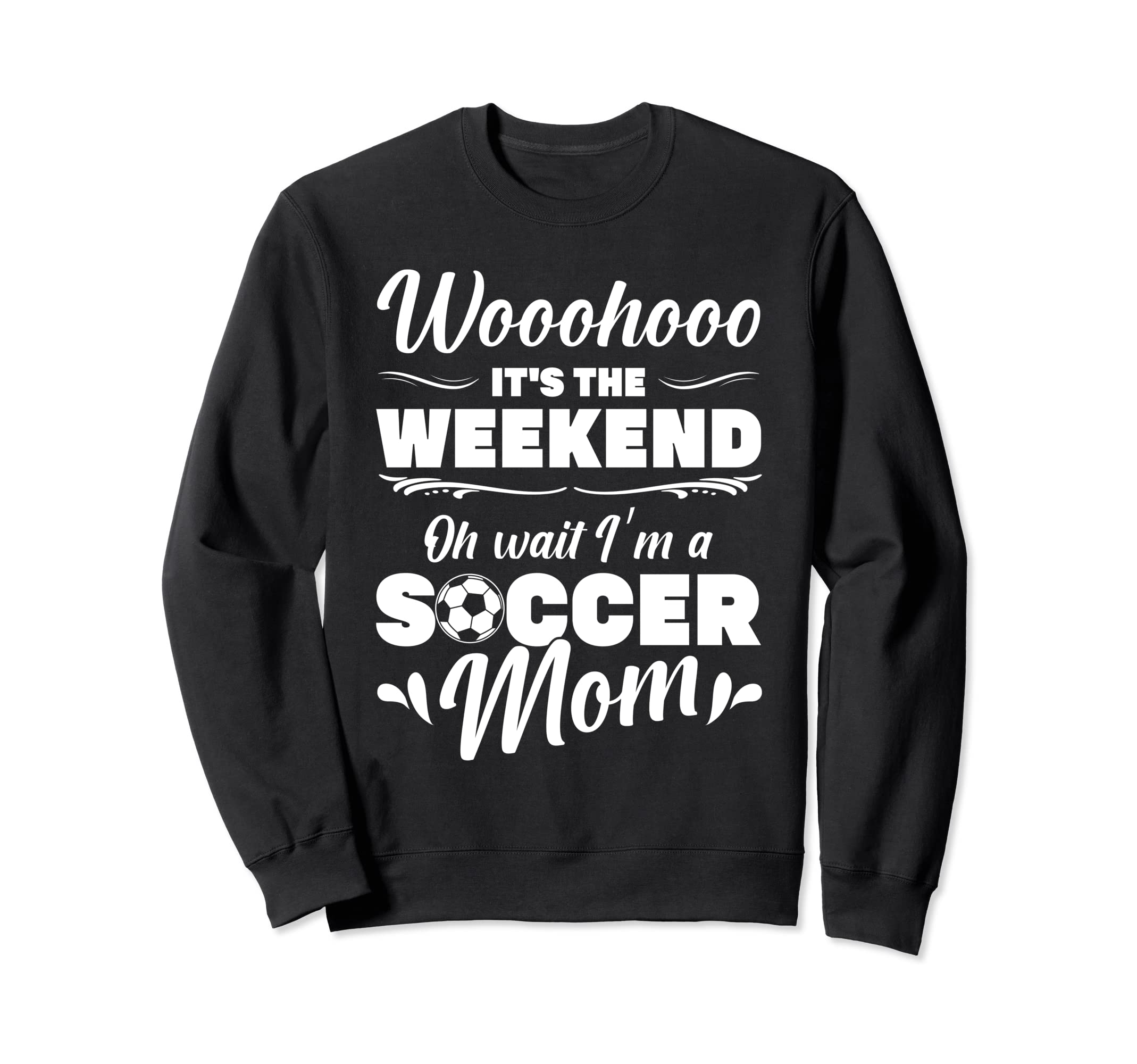 Mama Soccer Its Weekend Oh Wait Im Sweatshirt - Graphic Print for Adults - T-Shirt, Sweatshirt, Hoodie