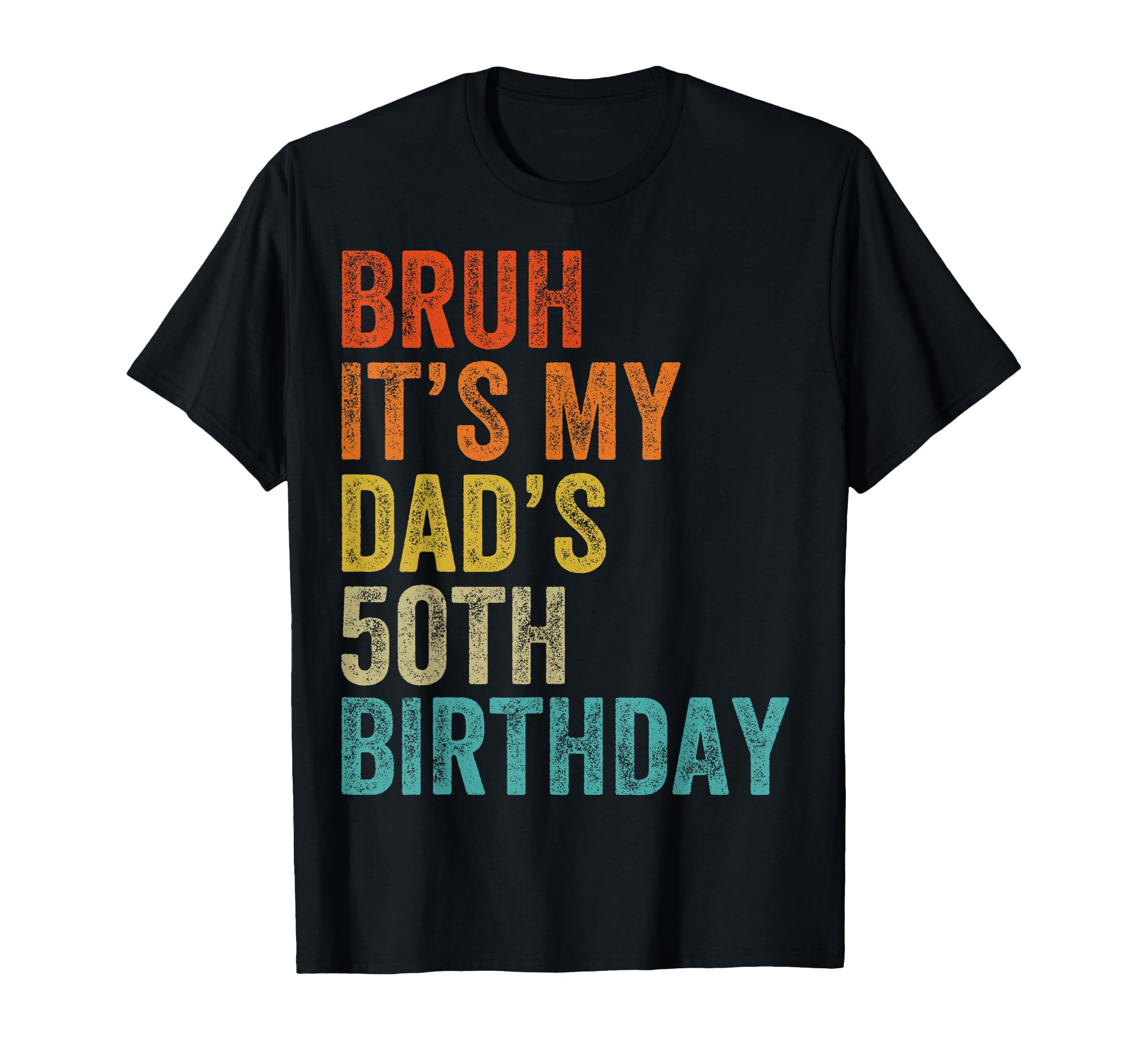 Bruh Its My Dads 50Th Birthday 50 T-Shirt - Trendy Graphic for Adults - T-Shirt, Sweatshirt, Hoodie