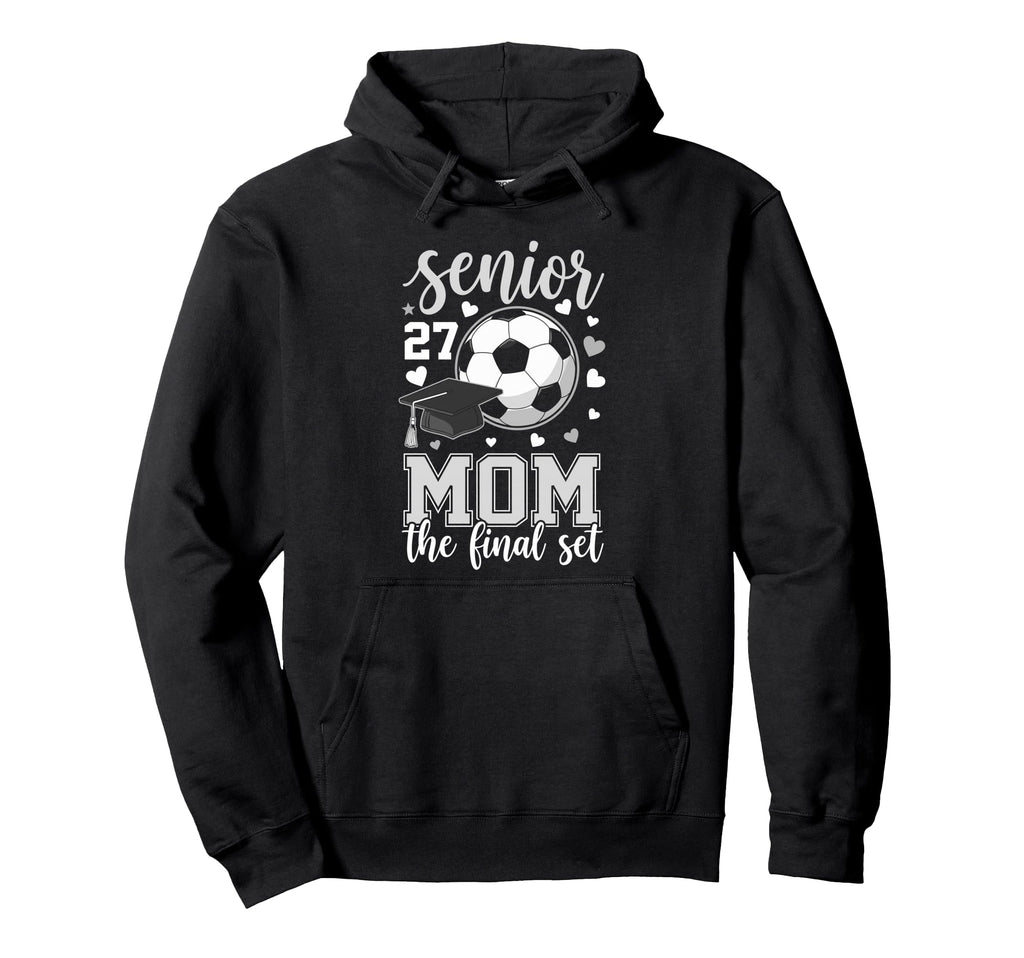 Soccer Senior 2027 Mom Final Set Family Hoodie - Unique Graphic Unisex - T-Shirt, Sweatshirt, Hoodie